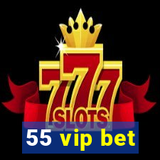 55 vip bet